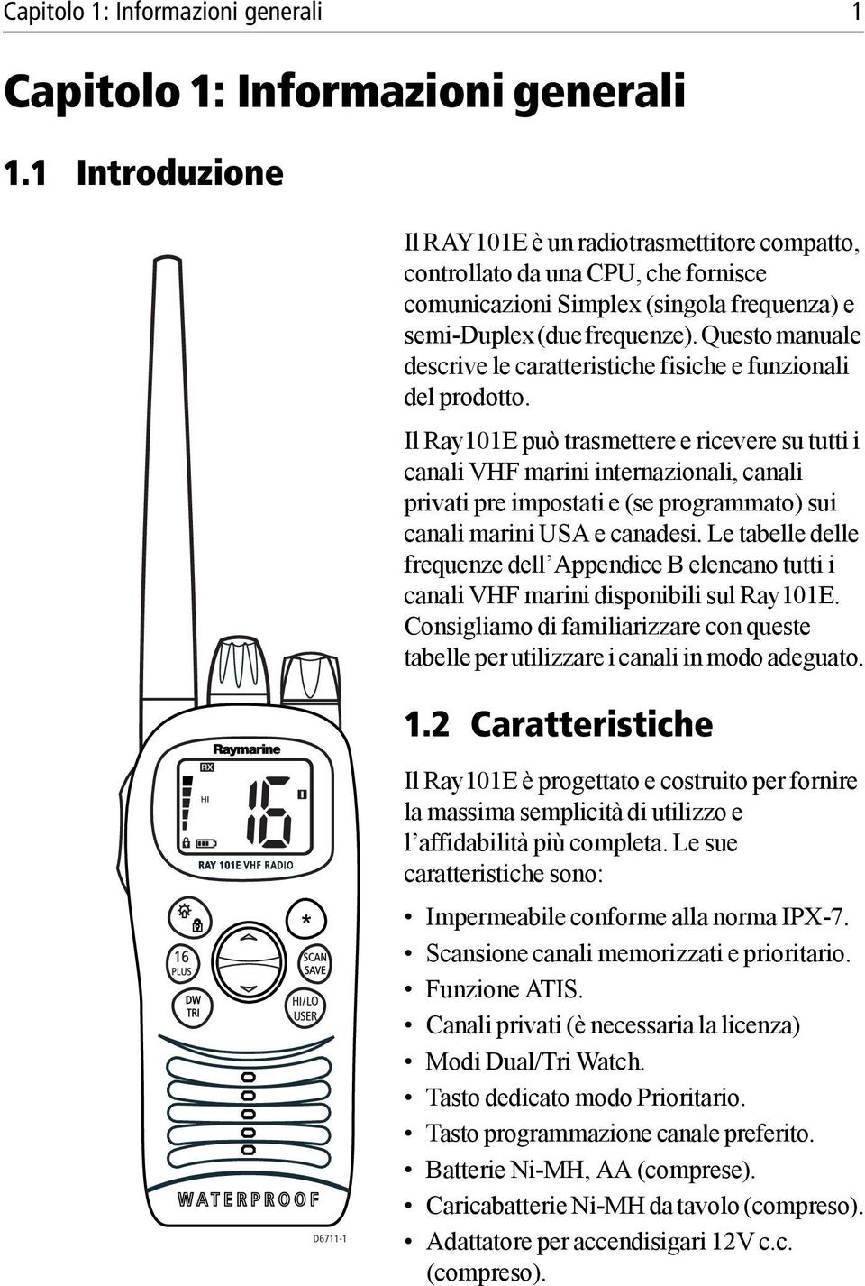 Questo manuale descrive le caratteristiche fisiche e funzionali del prodotto.