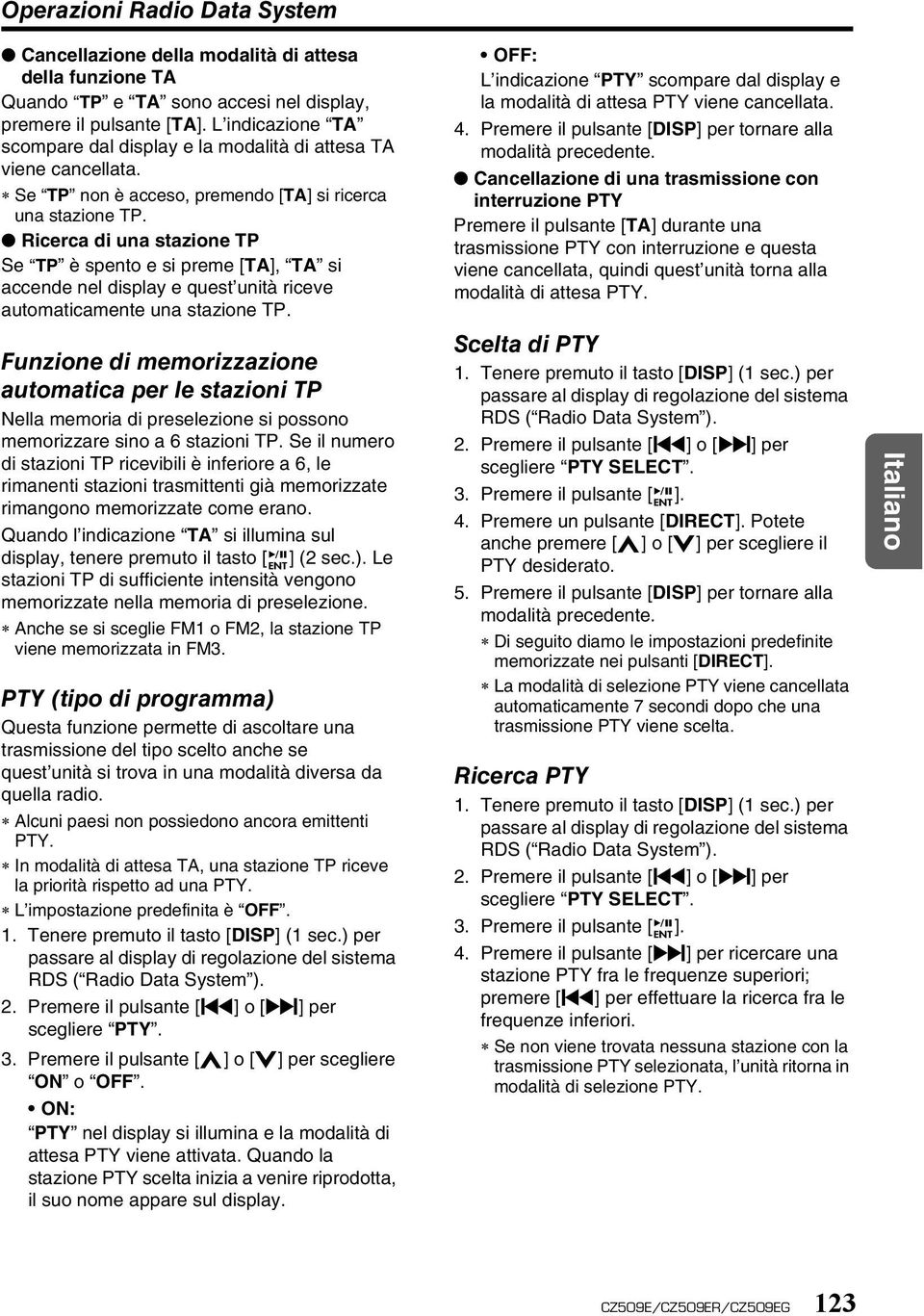 Ricerca di una stazione TP Se TP è spento e si preme [TA], TA si accende nel display e quest unità riceve automaticamente una stazione TP.