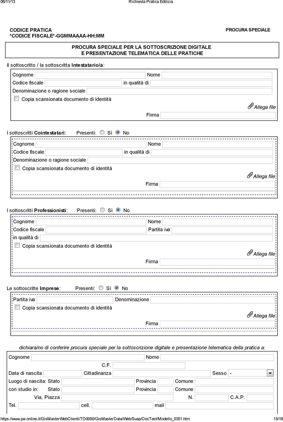 ragione sociale Copia scansionata documento di identità in qualità di Firma I sottoscritti Professionisti: Presenti: Sì No Codice fiscale in qualità di Copia scansionata documento di identità Partita