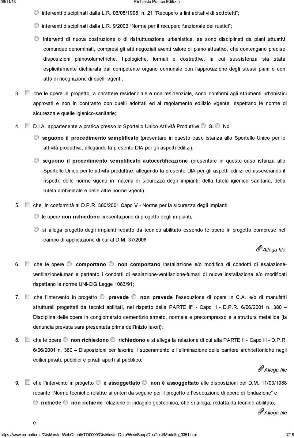 21 Recupero a fini abitativi di sottotetti ;  9/2003 Norme per il recupero funzionale dei rustici ; interventi di nuova costruzione o di ristrutturazione urbanistica, se sono disciplinati da piani