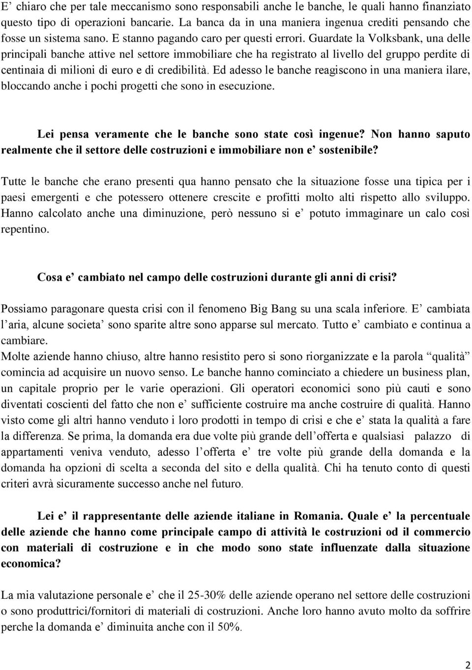 Guardate la Volksbank, una delle principali banche attive nel settore immobiliare che ha registrato al livello del gruppo perdite di centinaia di milioni di euro e di credibilità.