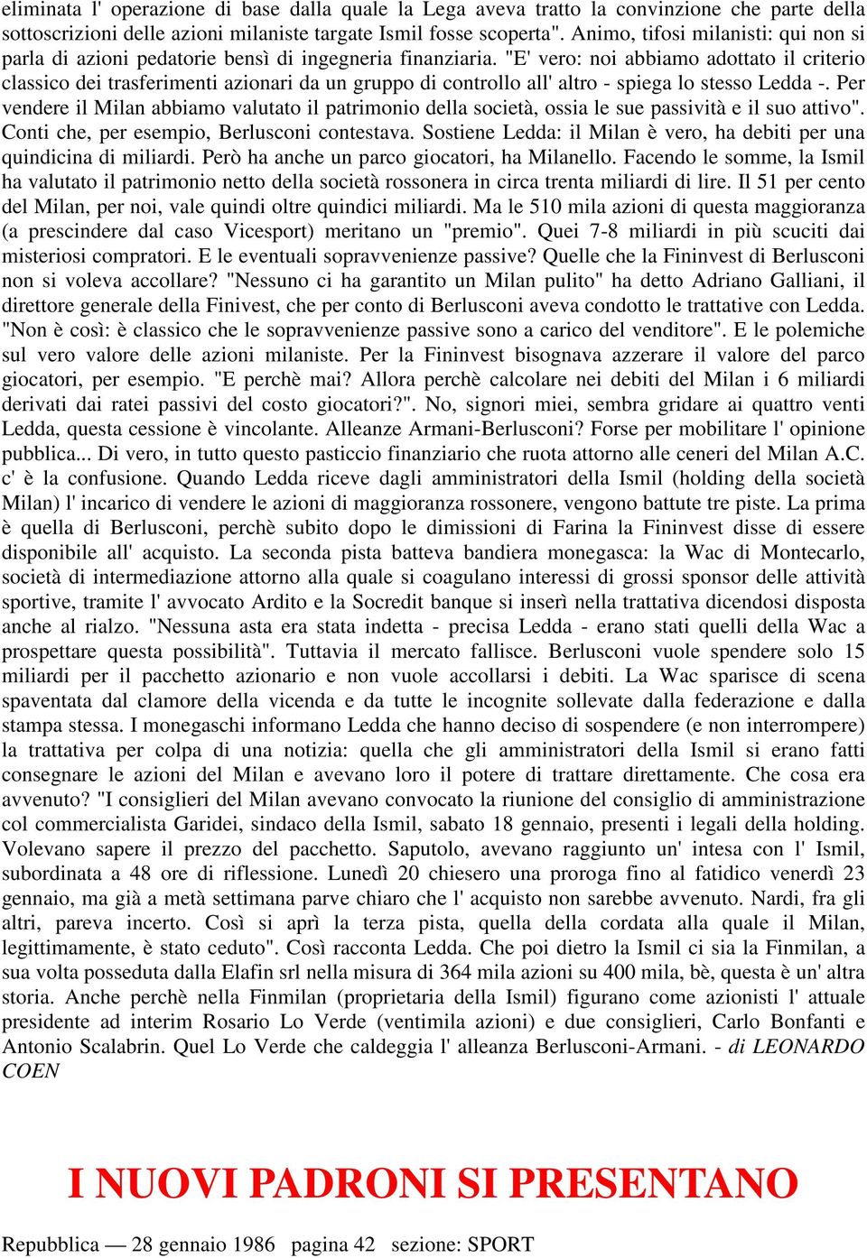 "E' vero: noi abbiamo adottato il criterio classico dei trasferimenti azionari da un gruppo di controllo all' altro - spiega lo stesso Ledda -.