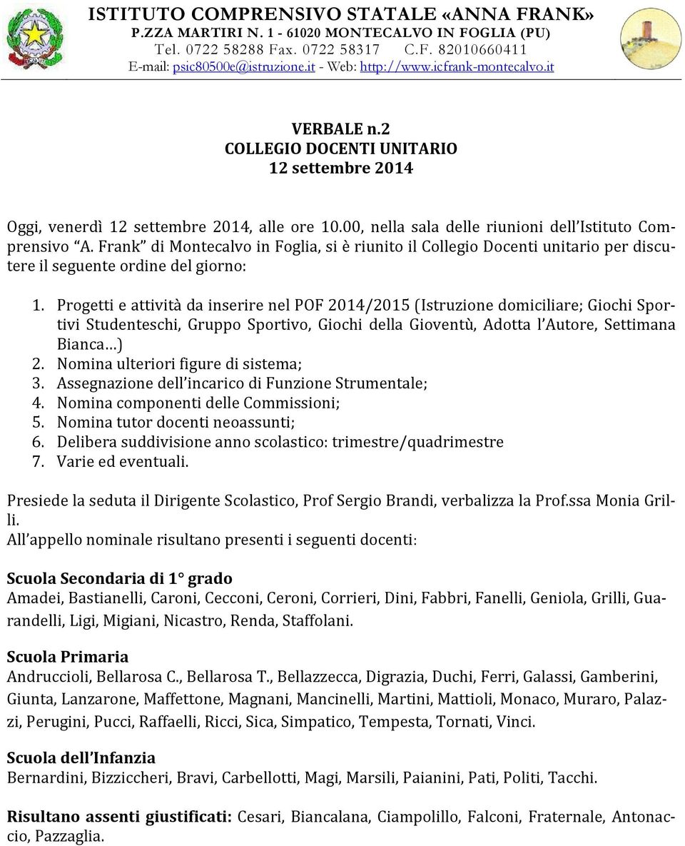 Frank di Montecalvo in Foglia, si è riunito il Collegio Docenti unitario per discutere il seguente ordine del giorno: 1.