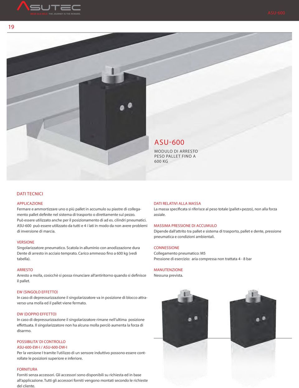 ASU-600 può essere utilizzato da tutti e 4 i lati in modo da non avere problemi di inversione di marcia. VERSIOne Singolarizzatore pneumatico.