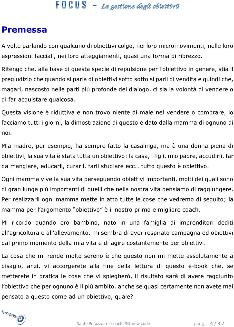 nelle parti più profonde del dialogo, ci sia la volontà di vendere o di far acquistare qualcosa.