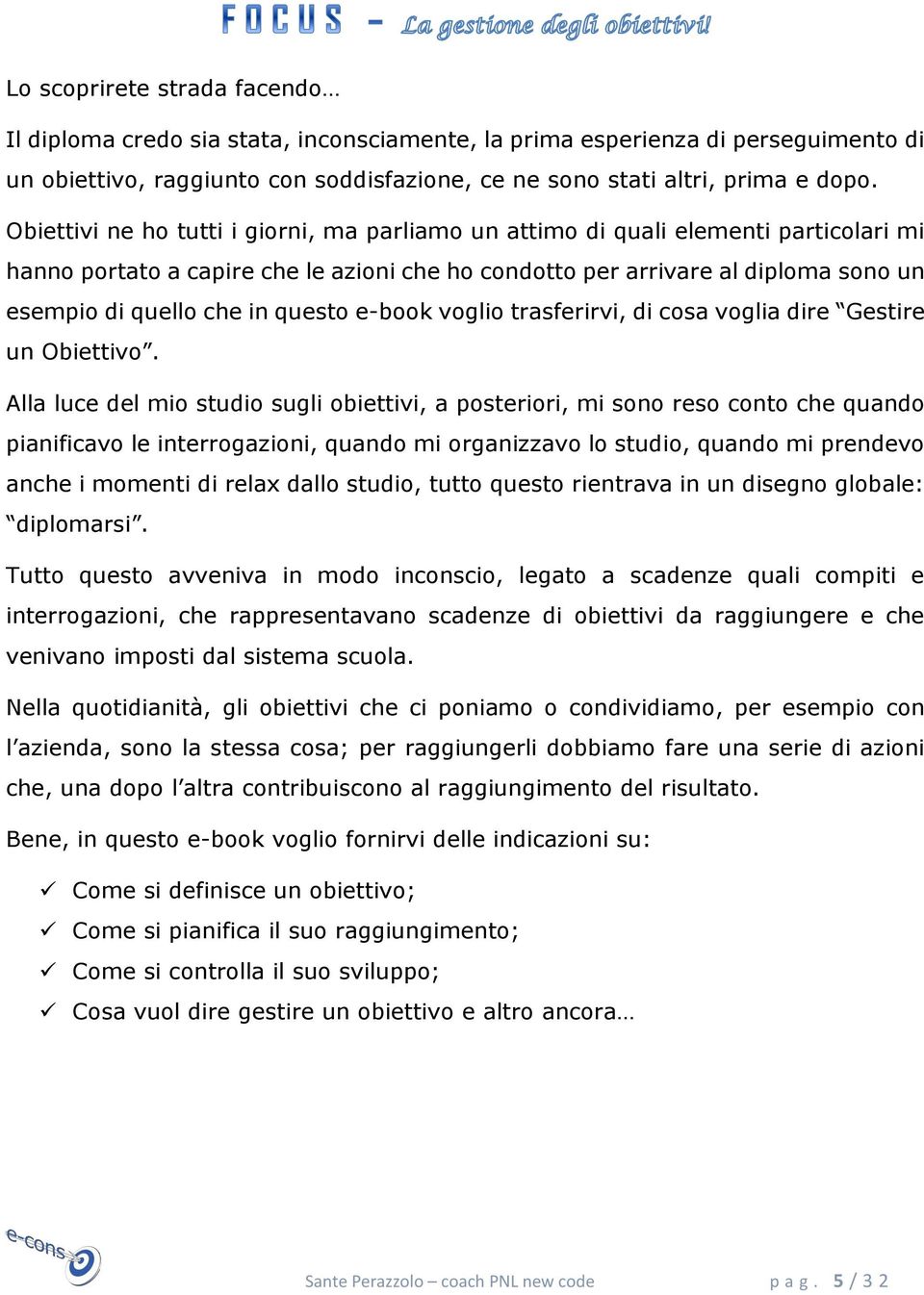 questo e-book voglio trasferirvi, di cosa voglia dire Gestire un Obiettivo.