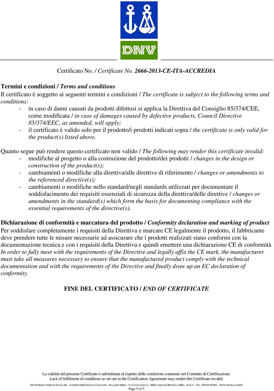 certificato è valido solo per il prodotto/i prodotti indicati sopra / the certificate is only valid for the product(s) listed above.