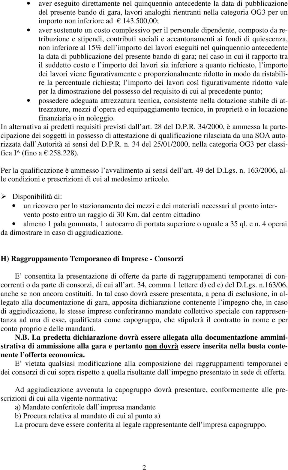 importo dei lavori eseguiti nel quinquennio antecedente la data di pubblicazione del presente bando di gara; nel caso in cui il rapporto tra il suddetto costo e l importo dei lavori sia inferiore a