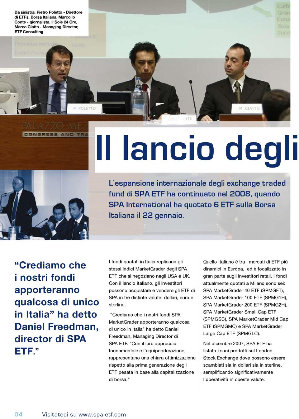 Crediamo che i nostri fondi apporteranno qualcosa di unico in Italia ha detto Daniel Freedman, director di SPA ETF.