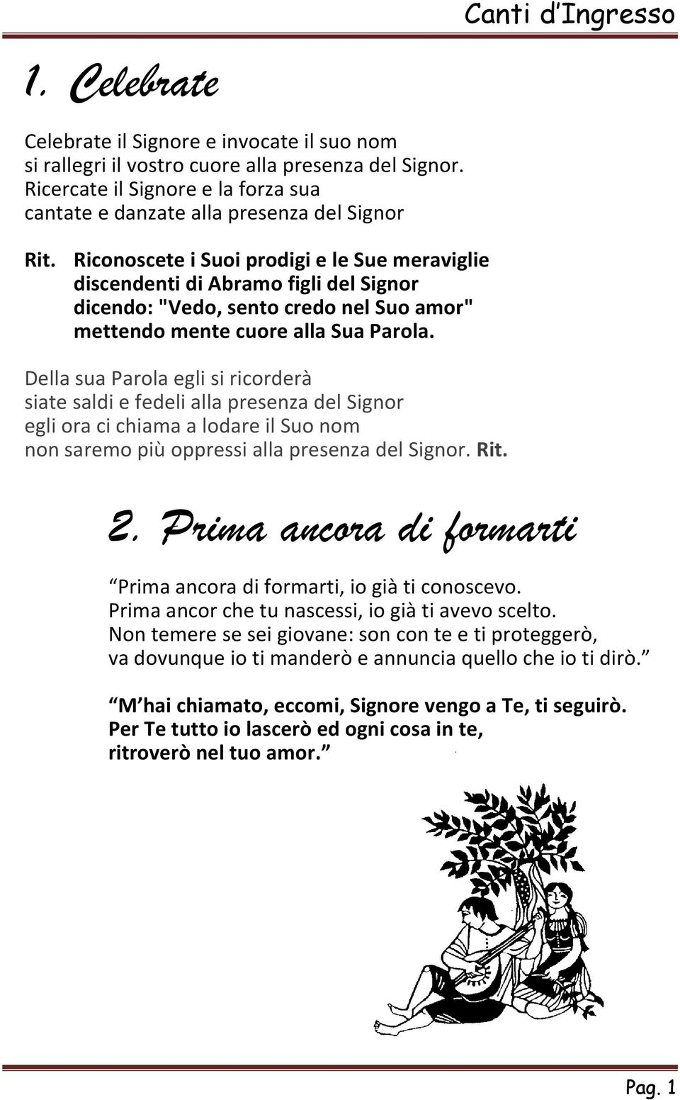 Riconoscete i Suoi prodigi e le Sue meraviglie discendenti di Abramo figli del Signor dicendo: "Vedo, sento credo nel Suo amor" mettendo mente cuore alla Sua Parola.