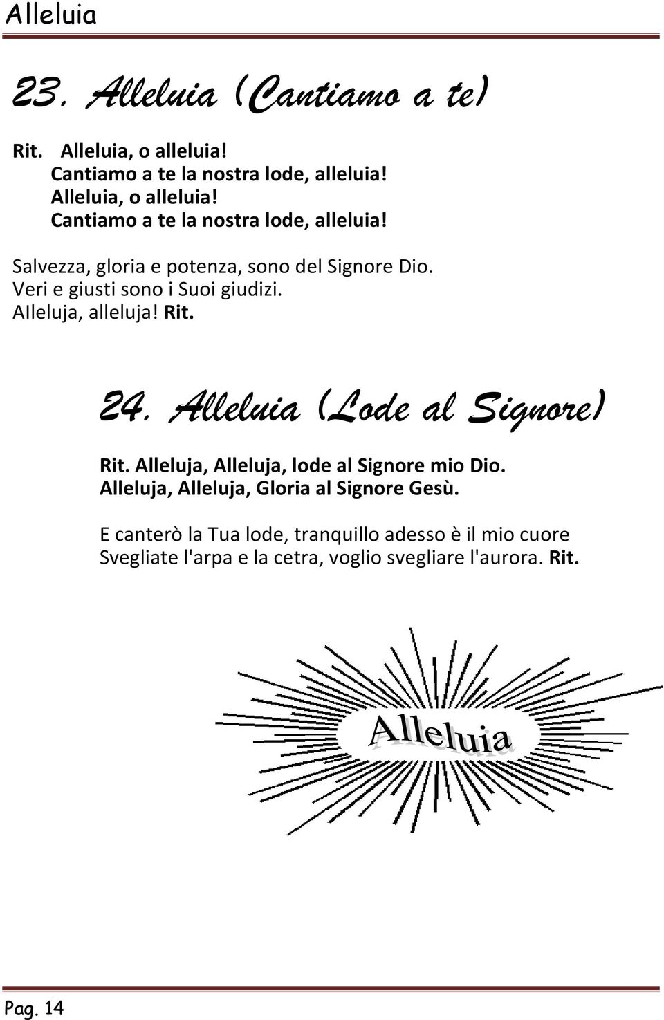 Veri e giusti sono i Suoi giudizi. AIleluja, alleluja! Rit. 24. Alleluia (Lode al Signore) Rit.