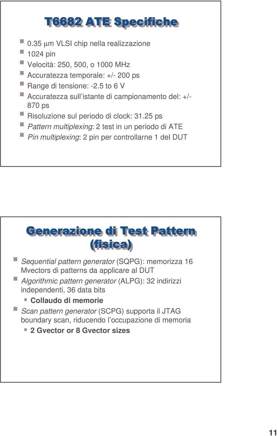 25 ps Pattern multiplexing: 2 test in un periodo di ATE Pin multiplexing: 2 pin per controllarne 1 del DUT 21 Generazione di Test Pattern (fisica fisica) Sequential pattern generator