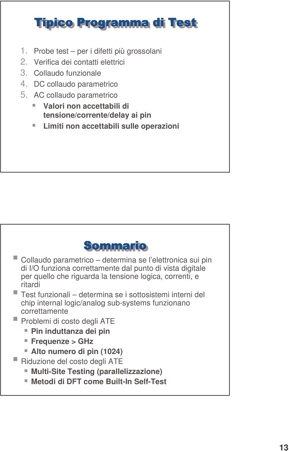 funziona correttamente dal punto di vista digitale per quello che riguarda la tensione logica, correnti, e ritardi Test funzionali determina se i sottosistemi interni del chip internal logic/analog