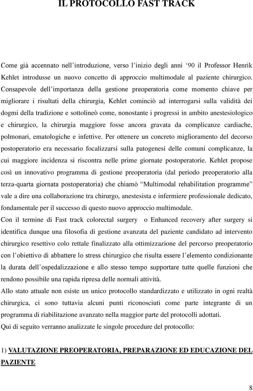 sottolineò come, nonostante i progressi in ambito anestesiologico e chirurgico, la chirurgia maggiore fosse ancora gravata da complicanze cardiache, polmonari, ematologiche e infettive.