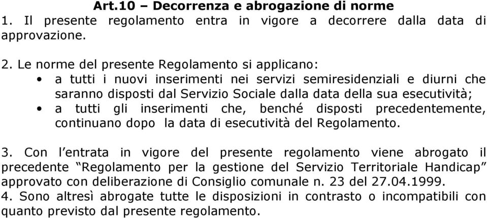 tutti gli inserimenti che, benché disposti precedentemente, continuano dopo la data di esecutività del Regolamento. 3.