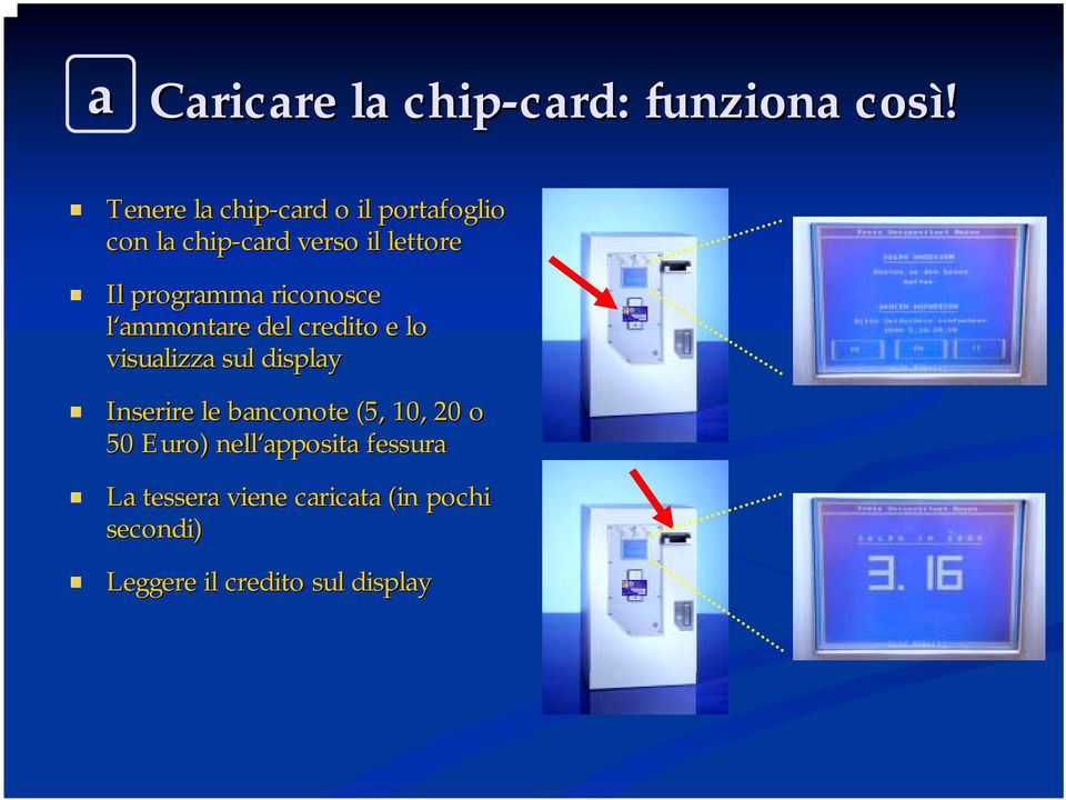 programma riconosce l ammontare del credito e lo visualizza sul display Inserire le