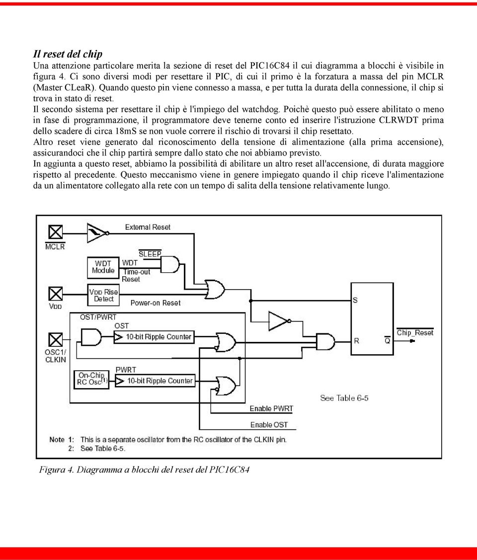 Quando questo pin viene connesso a massa, e per tutta la durata della connessione, il chip si trova in stato di reset. Il secondo sistema per resettare il chip è l'impiego del watchdog.