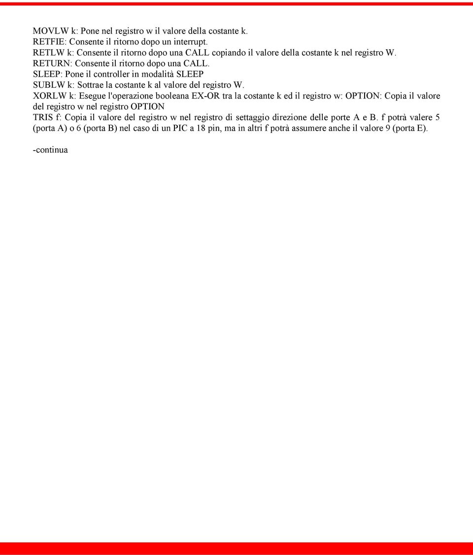 SLEEP: Pone il controller in modalità SLEEP SUBLW k: Sottrae la costante k al valore del registro W.