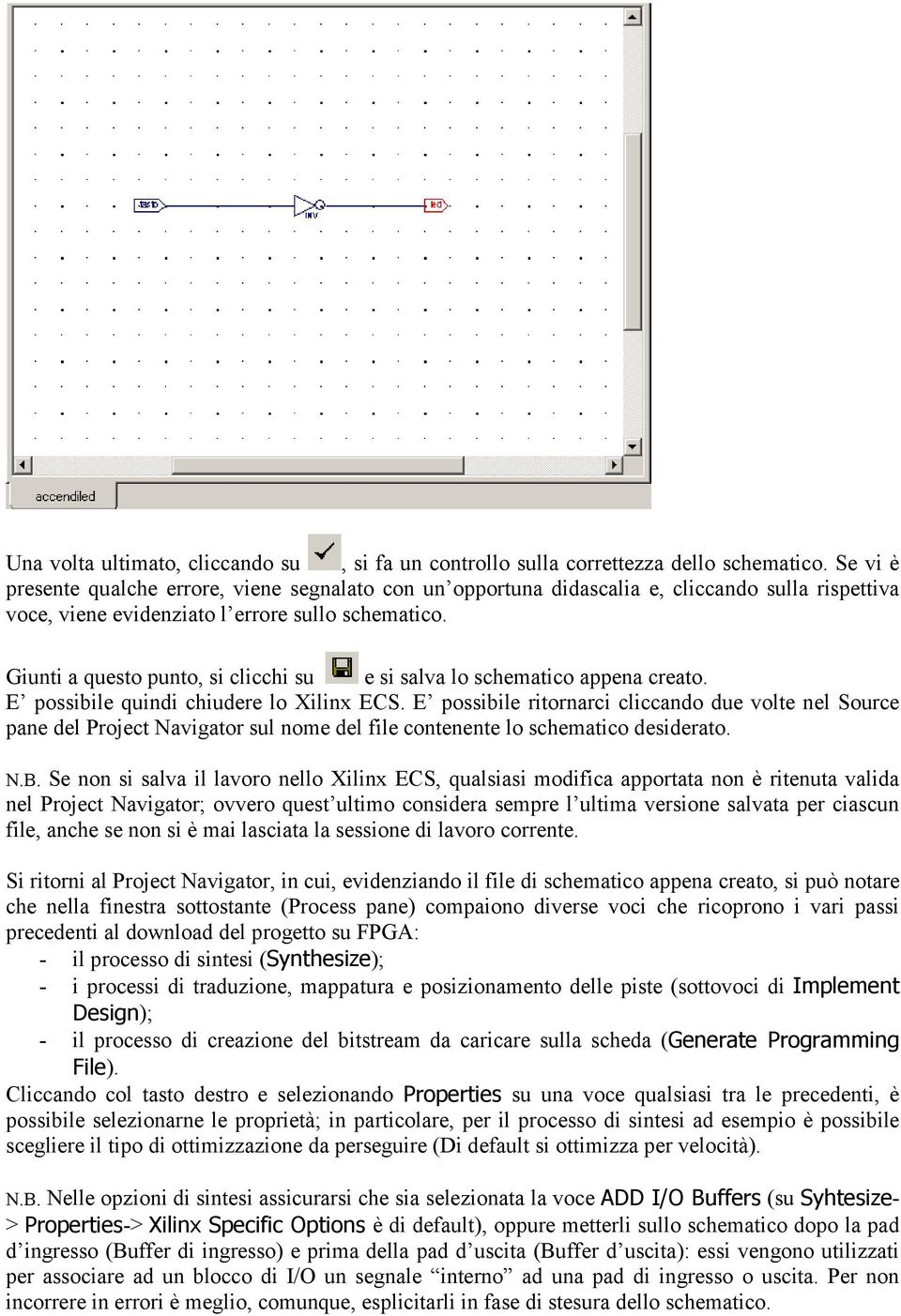 Giunti a questo punto, si clicchi su e si salva lo schematico appena creato. E possibile quindi chiudere lo Xilinx ECS.