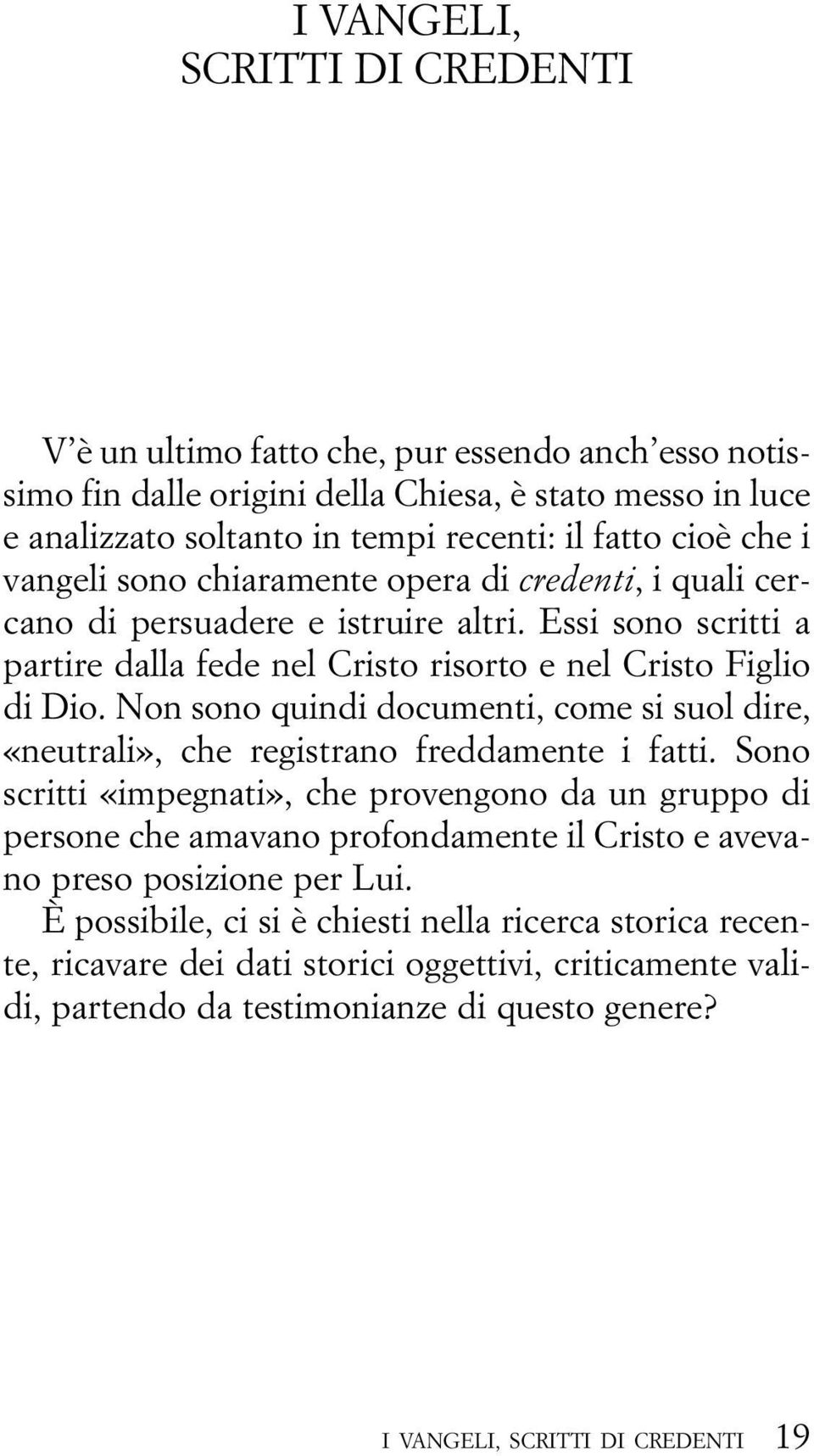 Non sono quindi documenti, come si suol dire, «neutrali», che registrano freddamente i fatti.