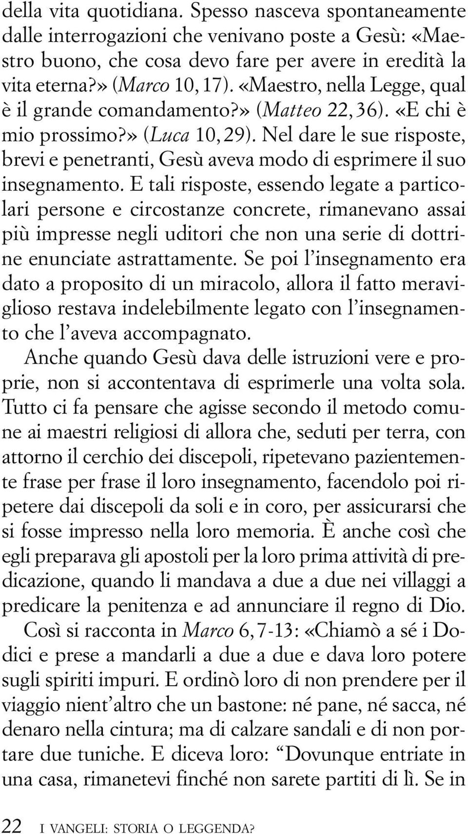 Nel dare le sue risposte, brevi e penetranti, Gesù aveva modo di esprimere il suo insegnamento.