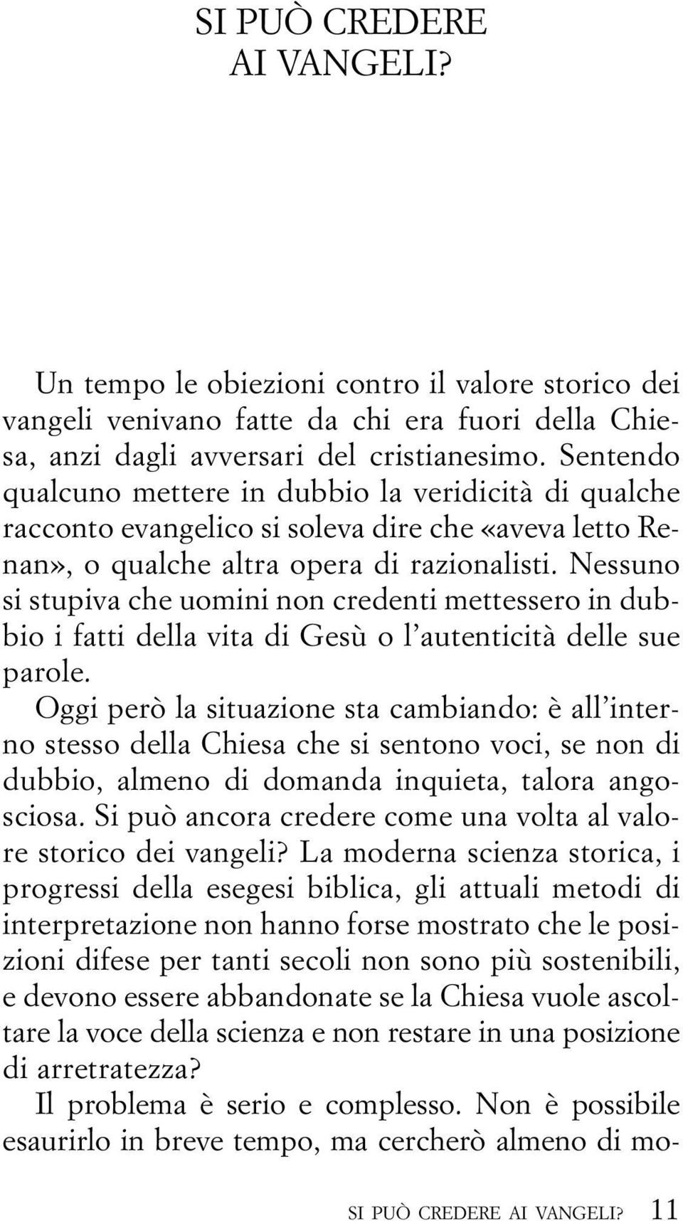 Nessuno si stupiva che uomini non credenti mettessero in dubbio i fatti della vita di Gesù o l autenticità delle sue parole.