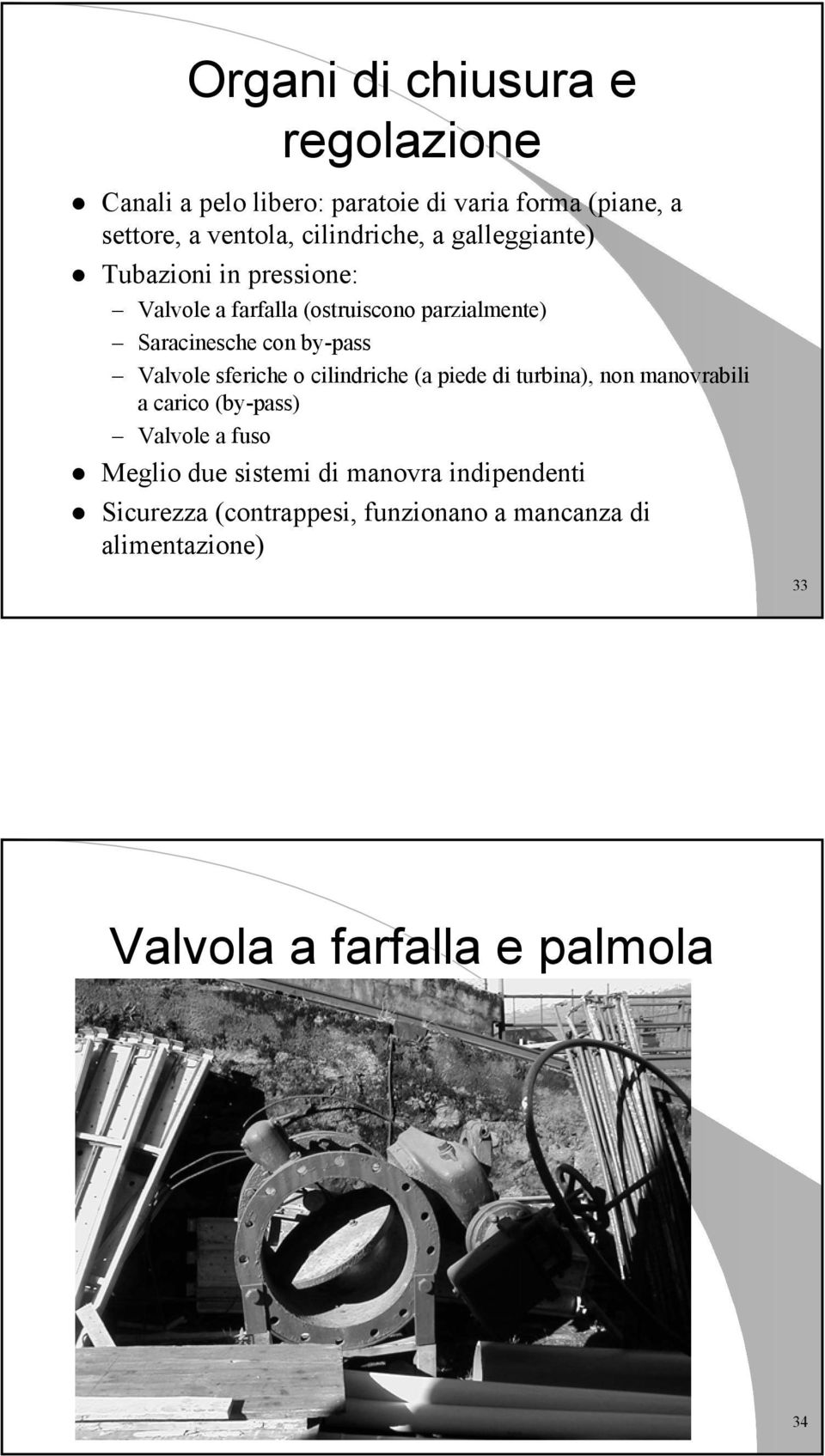 by-pass Valvole sferiche o cilindriche (a piede di turbina), non manovrabili a carico (by-pass) Valvole a fuso Meglio