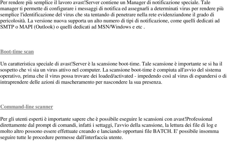 evidenziandone il grado di pericolosità. La versione nuova supporta un alto numero di tipi di notificazione, come quelli dedicati ad SMTP o MAPI (Outlook) o quelli dedicati ad MSN/Windows e etc.