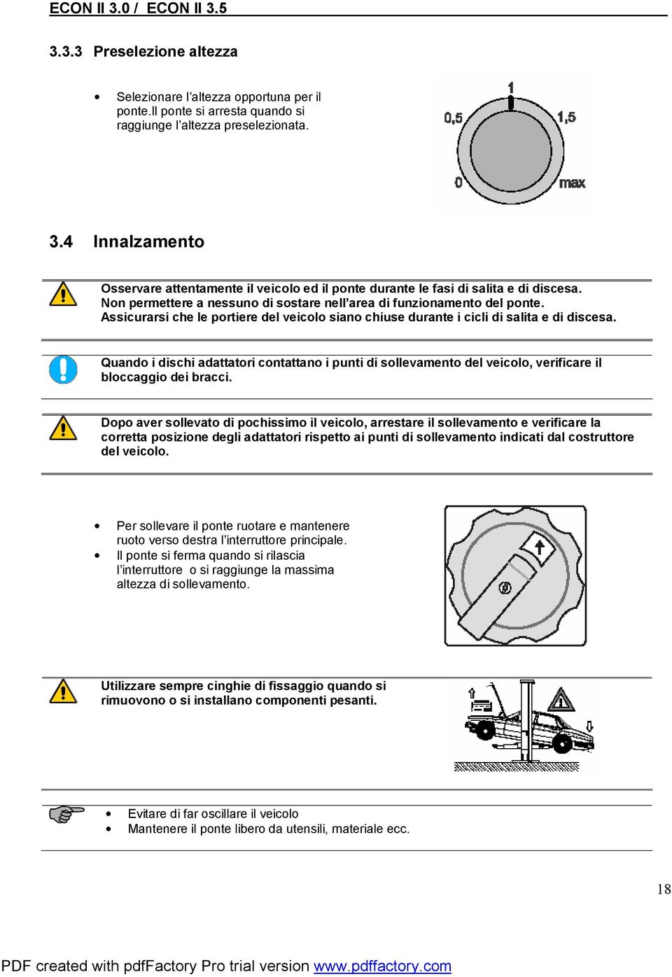 Assicurarsi che le portiere del veicolo siano chiuse durante i cicli di salita e di discesa.