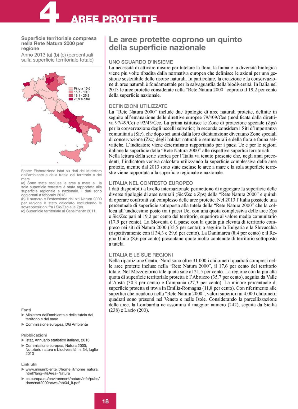 I dati sono aggiornati a febbraio 2013. (b) Il numero e l estensione dei siti Natura 2000 per regione è stato calcolato escludendo le sovrapposizioni fra i Sic/Zsc e le Zps.