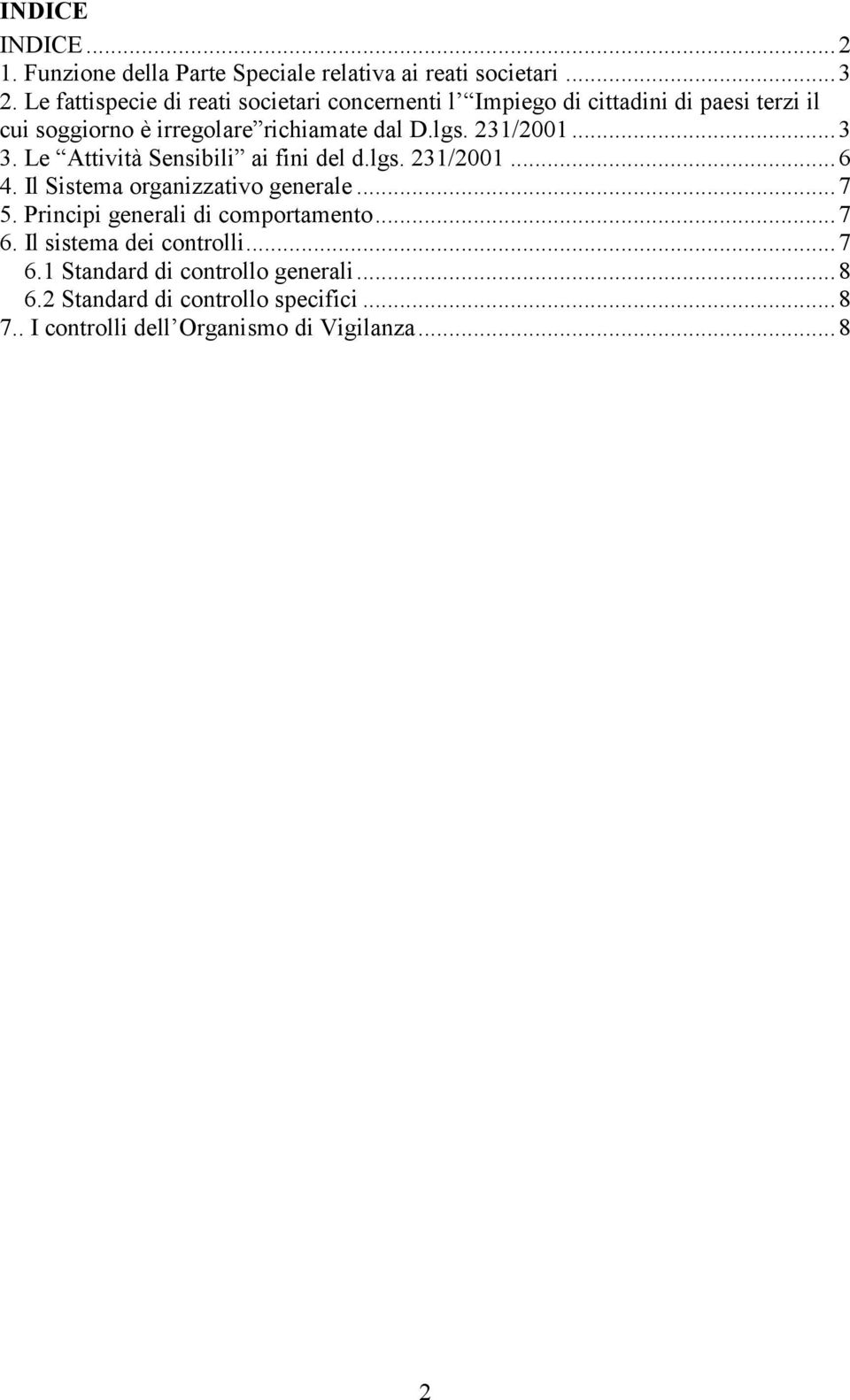 231/2001... 3 3. Le Attività Sensibili ai fini del d.lgs. 231/2001... 6 4. Il Sistema organizzativo generale... 7 5.