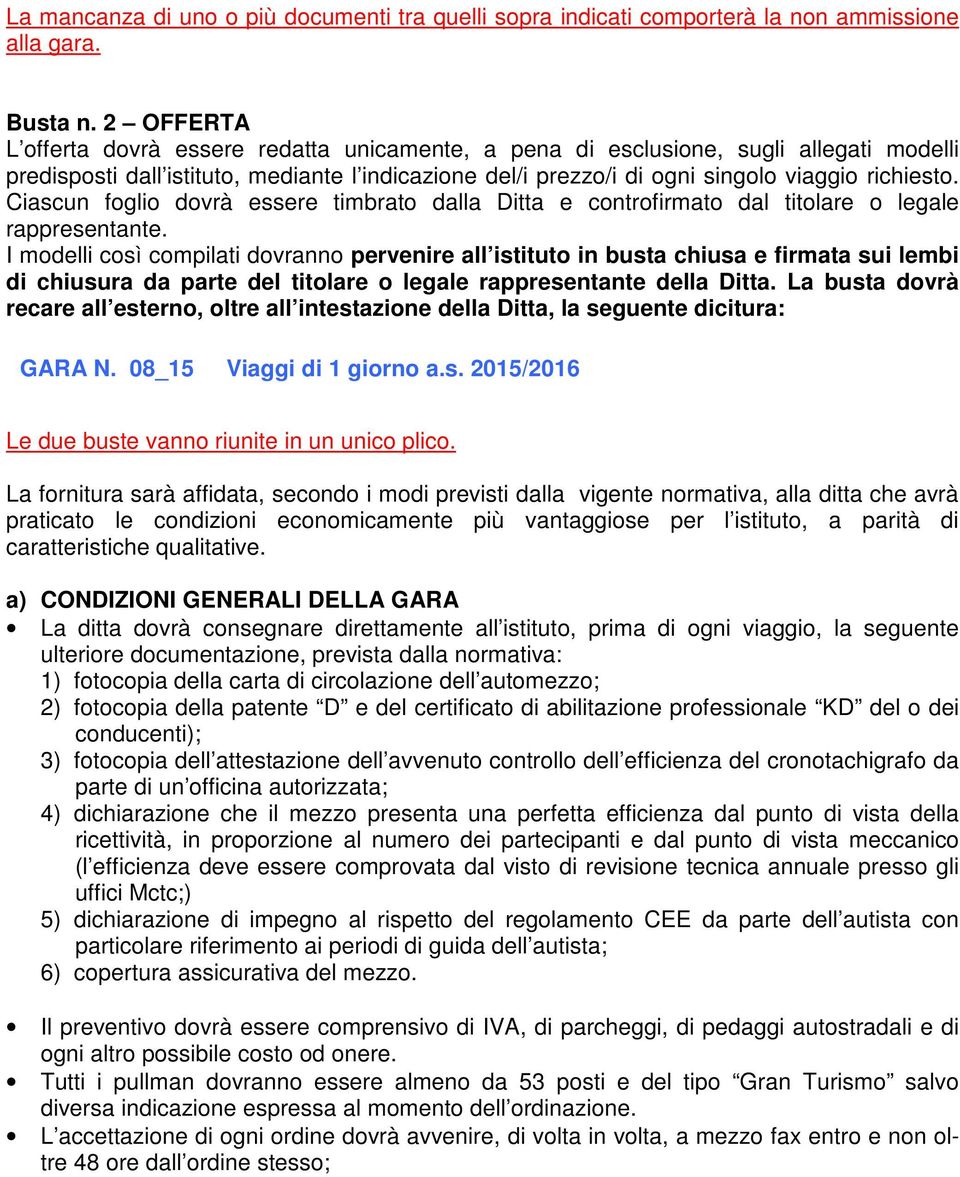 Ciascun foglio dovrà essere timbrato dalla Ditta e controfirmato dal titolare o legale rappresentante.