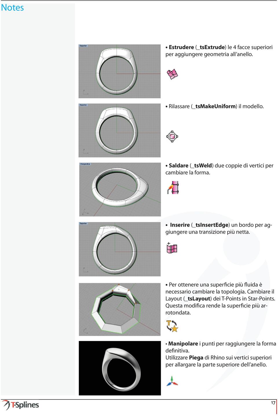 Per ottenere una superficie più fluida è necessario cambiare la topologia. Cambiare il Layout (_tslayout) dei T-Points in Star-Points.