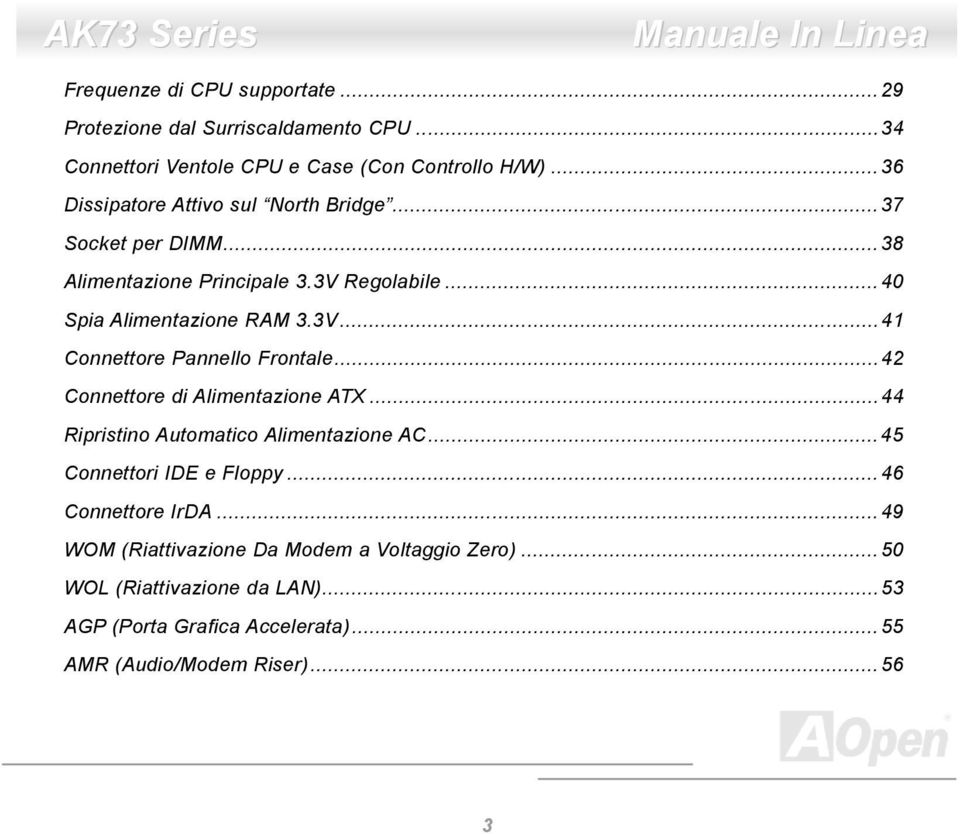 ..42 Connettore di Alimentazione ATX...44 Ripristino Automatico Alimentazione AC...45 Connettori IDE e Floppy...46 Connettore IrDA.