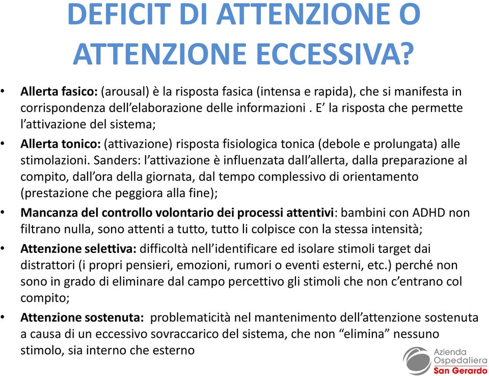 Sanders: l attivazione è influenzata dall allerta, dalla preparazione al compito, dall ora della giornata, dal tempo complessivo di orientamento (prestazione che peggiora alla fine); Mancanza del