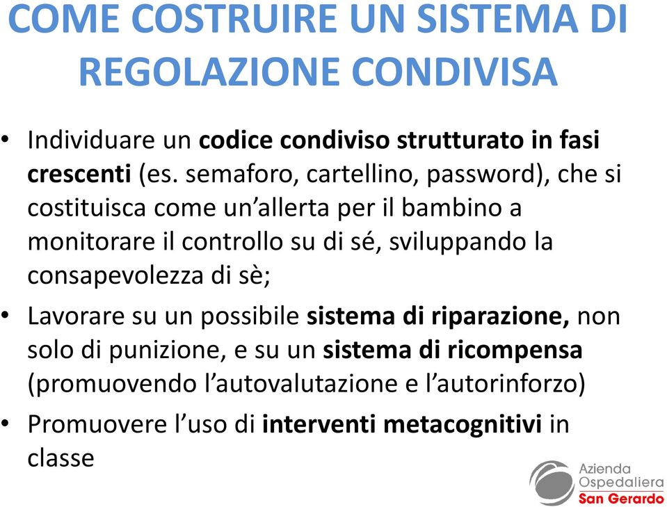 sviluppando la consapevolezza di sè; Lavorare su un possibile sistema di riparazione, non solo di punizione, e su un