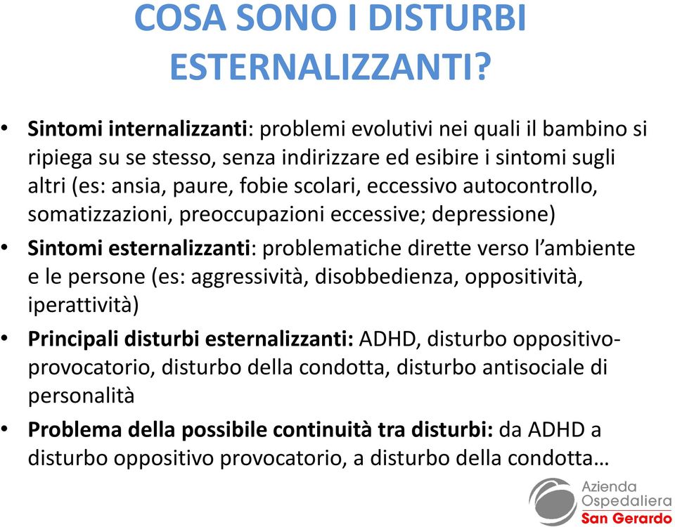 scolari, eccessivo autocontrollo, somatizzazioni, preoccupazioni eccessive; depressione) Sintomi esternalizzanti: problematiche dirette verso l ambiente e le persone (es: