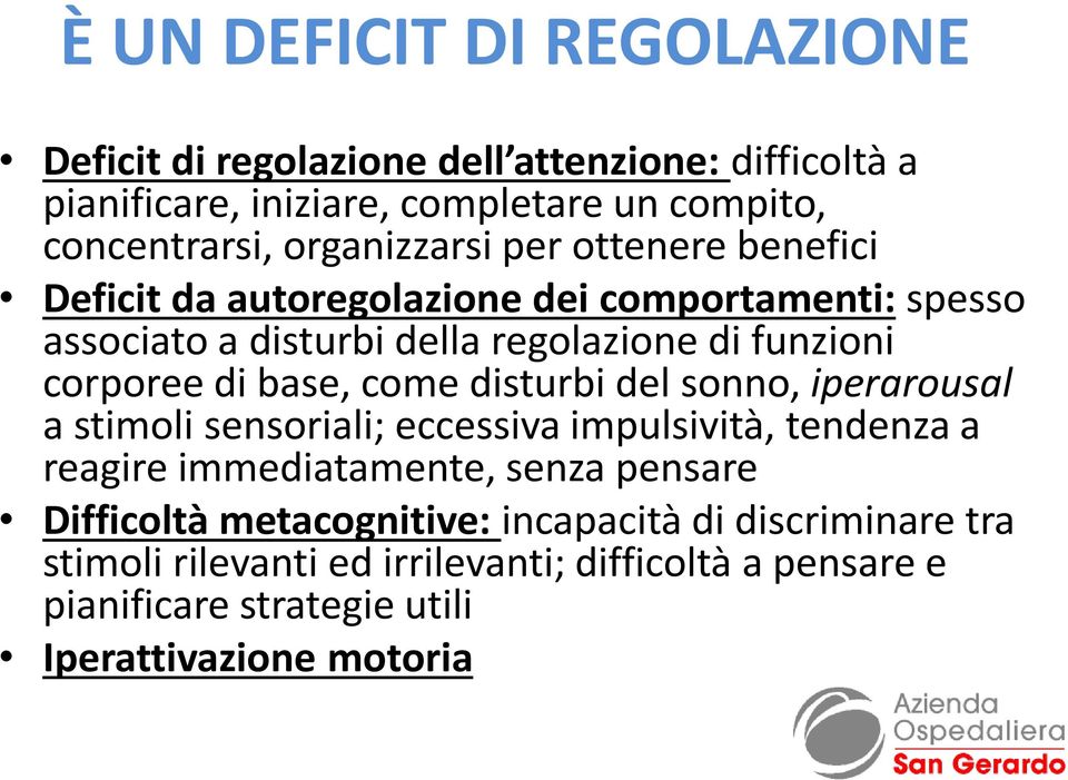 di base, come disturbi del sonno, iperarousal a stimoli sensoriali; eccessiva impulsività, tendenza a reagire immediatamente, senza pensare