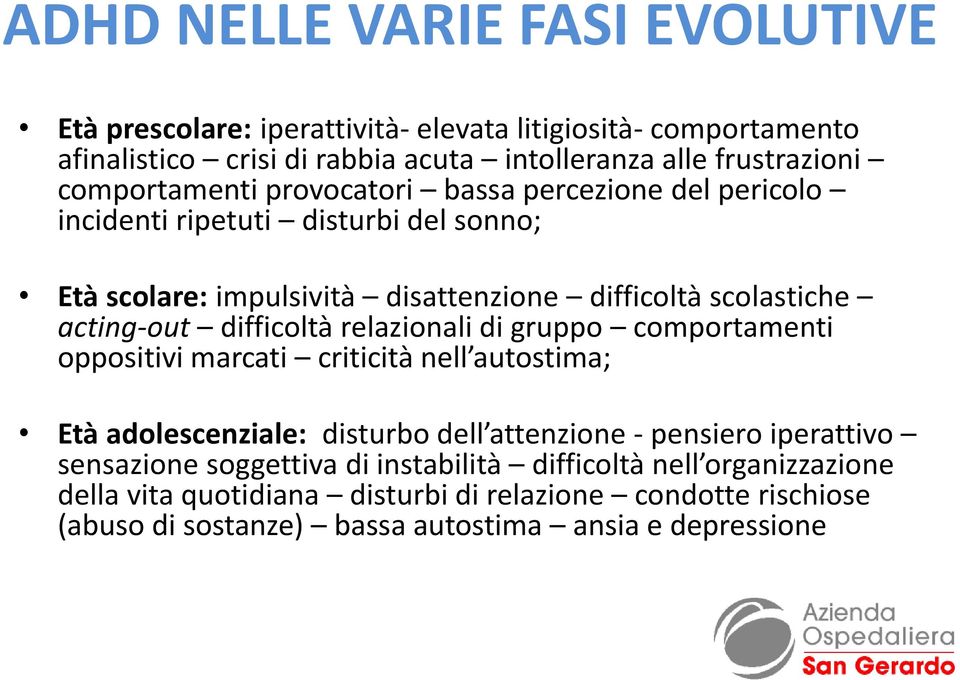 difficoltà relazionali di gruppo comportamenti oppositivi marcati criticità nell autostima; Età adolescenziale: disturbo dell attenzione - pensiero iperattivo