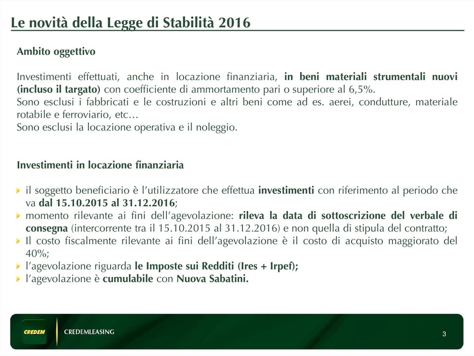 aerei, condutture, materiale rotabile e ferroviario, etc Sono esclusi la locazione operativa e il noleggio.