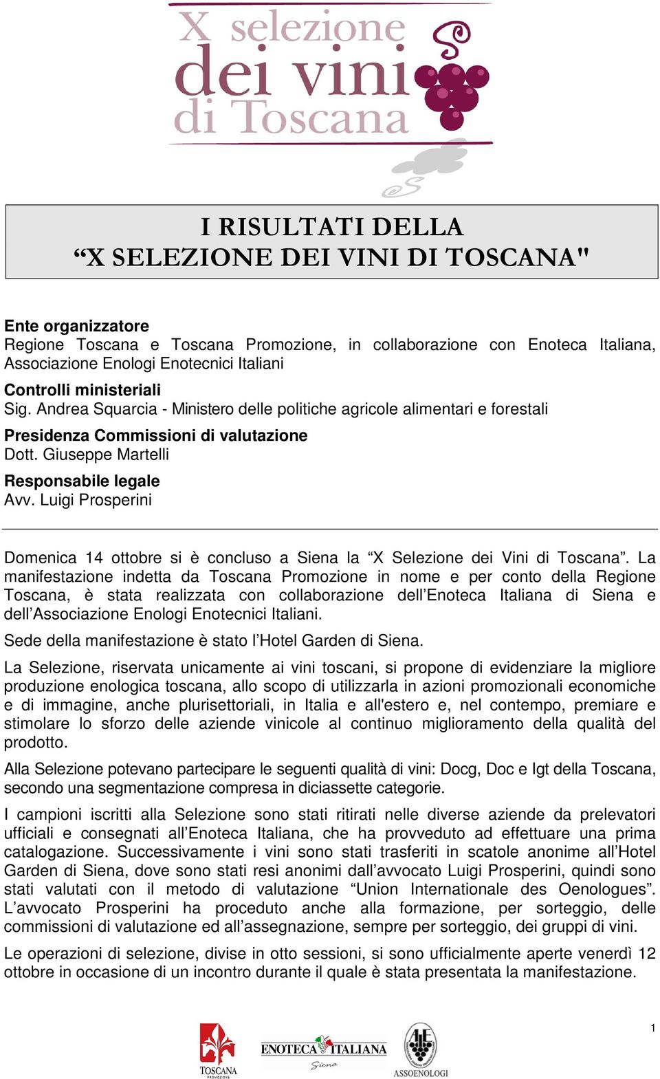 Luigi Prosperini Domenica 14 ottobre si è concluso a Siena la X Selezione dei Vini di Toscana.