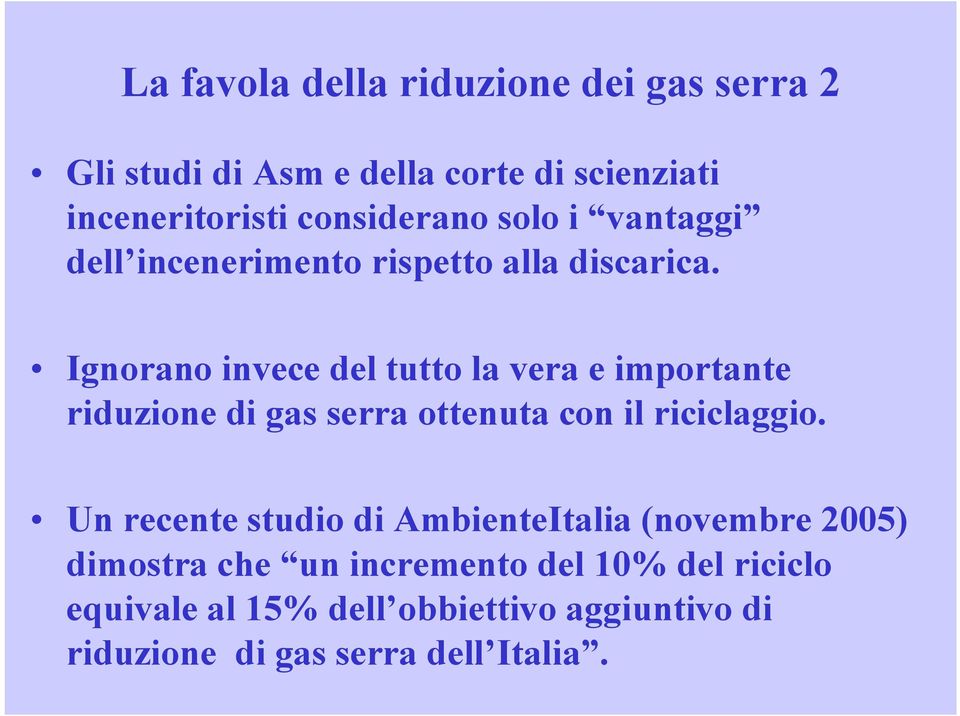 Igra invece del tutto la vera e importante riduzione di gas serra ottenuta con il riciclaggio.