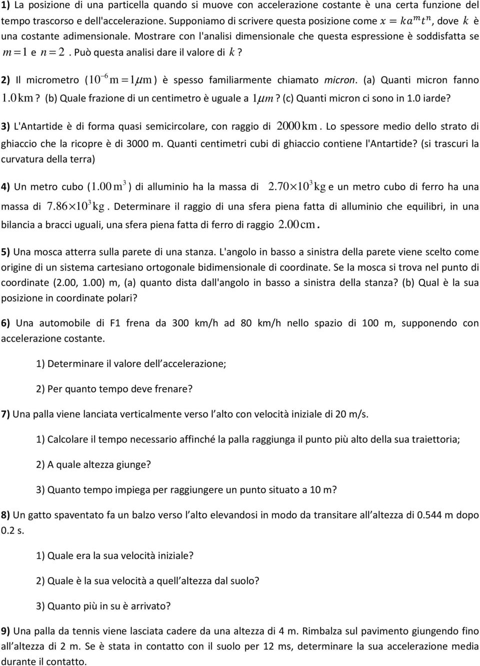 Può questa analisi dare il valore di k? 6 ) Il micrometro ( 0 m = µ m ) è spesso familiarmente chiamato micron. (a) Quanti micron fanno.0km? (b) Quale frazione di un centimetro è uguale a µ m?