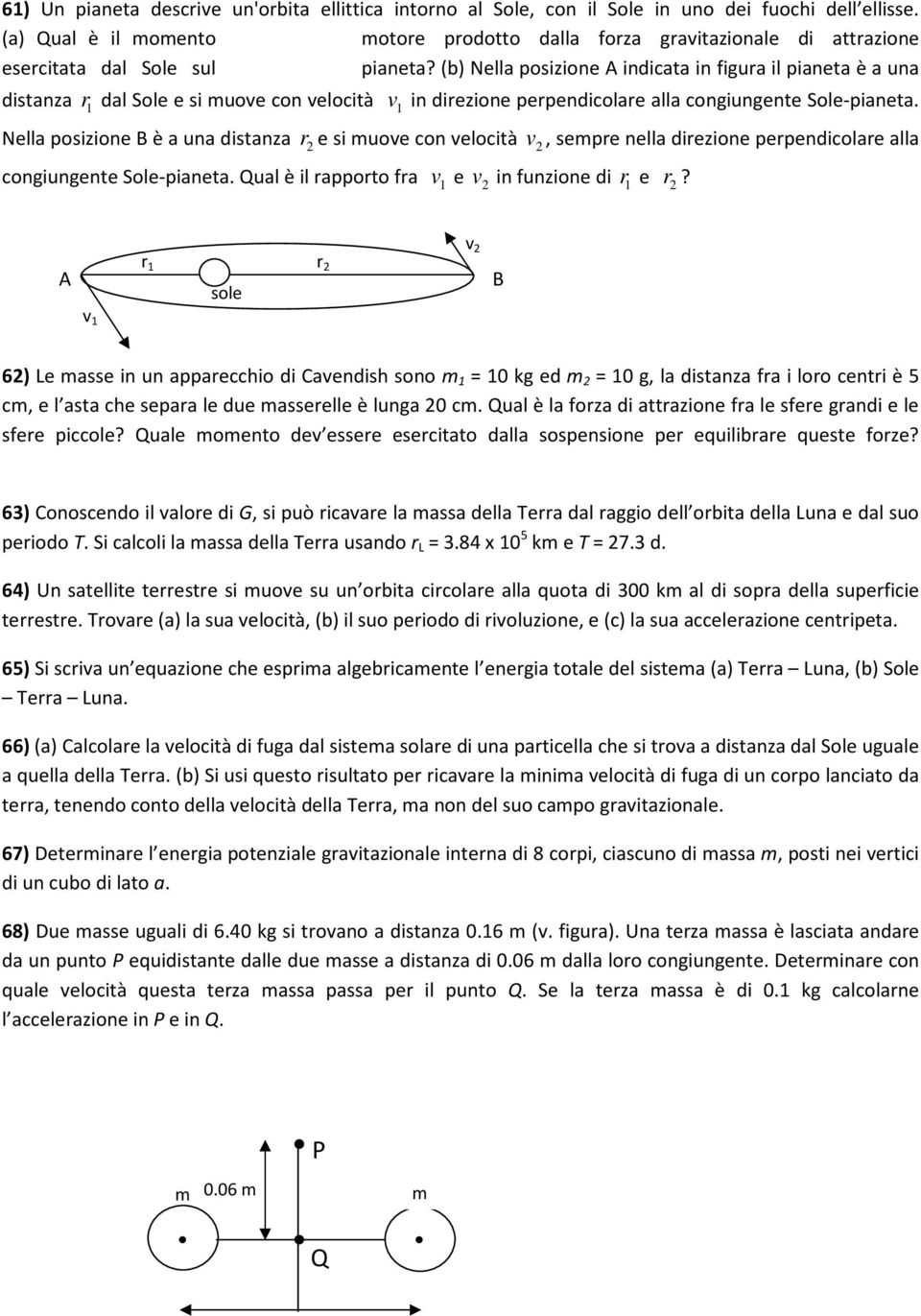 (b) Nella posizione A indicata in figura il pianeta è a una distanza r dal Sole e si muove con velocità v in direzione perpendicolare alla congiungente Sole-pianeta.