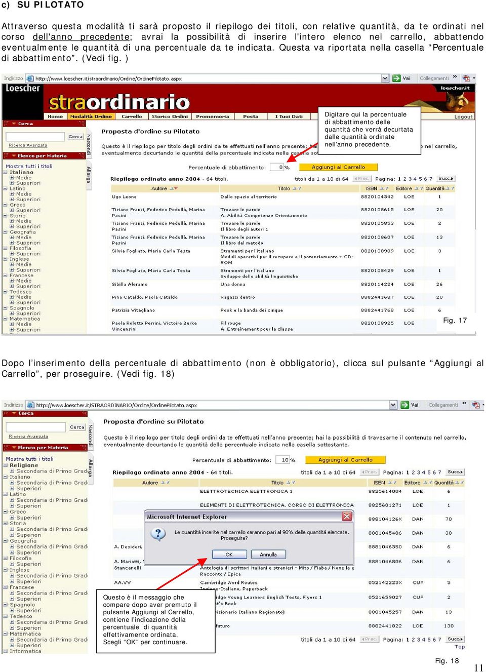 ) Digitare qui la percentuale di abbattimento delle quantità che verrà decurtata dalle quantità ordinate nell anno precedente. Fig.