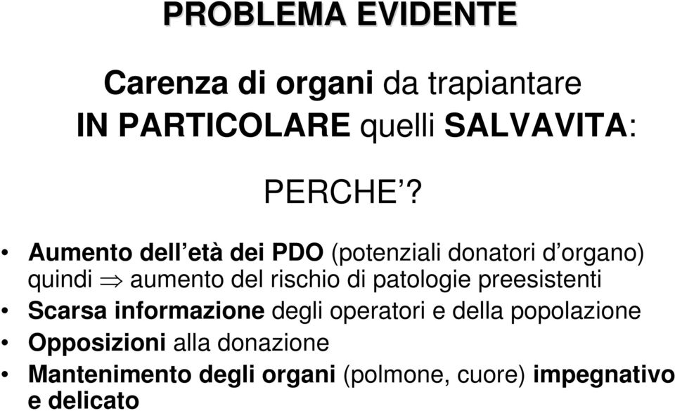 Aumento dell età dei PDO (potenziali donatori d organo) quindi aumento del rischio di