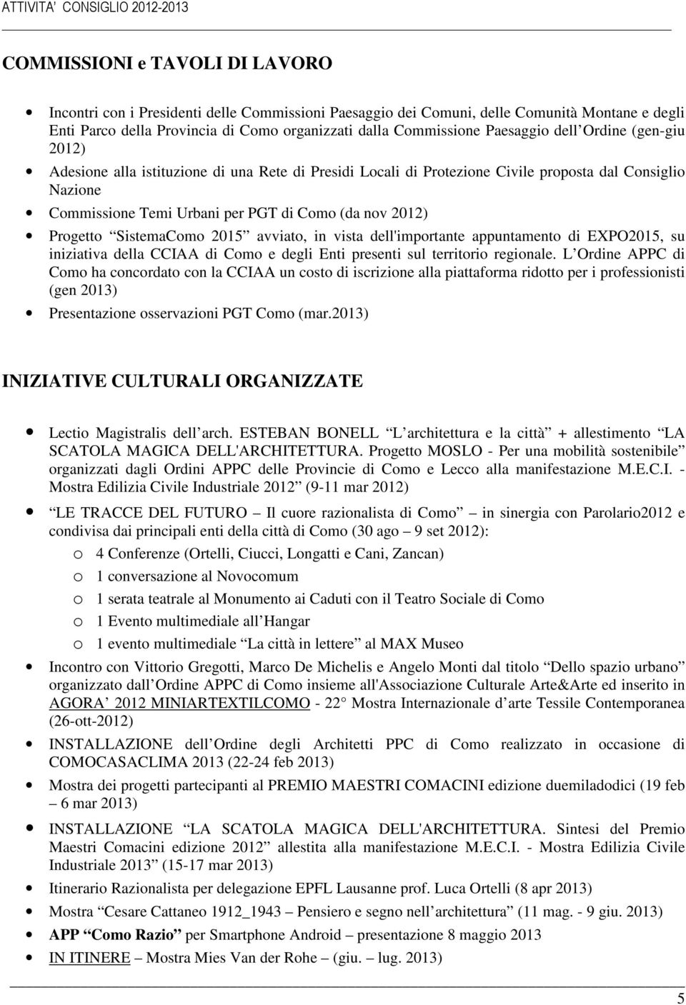 Progetto SistemaComo 2015 avviato, in vista dell'importante appuntamento di EXPO2015, su iniziativa della CCIAA di Como e degli Enti presenti sul territorio regionale.