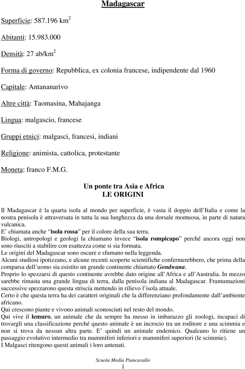 malgasci, francesi, indiani Religione: animista, cattolica, protestante Moneta: franco F.M.G.