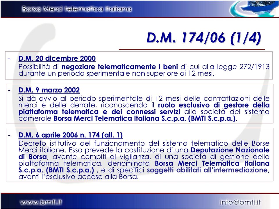 società del sistema camerale Borsa Merci Telematica Italiana S.c.p.a. (BMTI S.c.p.a.).). - D.M. 6 aprile 2006 n. 174 (all.