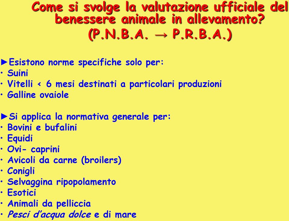 ) Esistono norme specifiche solo per: Suini Vitelli < 6 mesi destinati a particolari produzioni